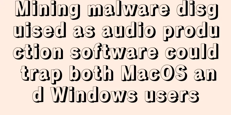 Mining malware disguised as audio production software could trap both MacOS and Windows users
