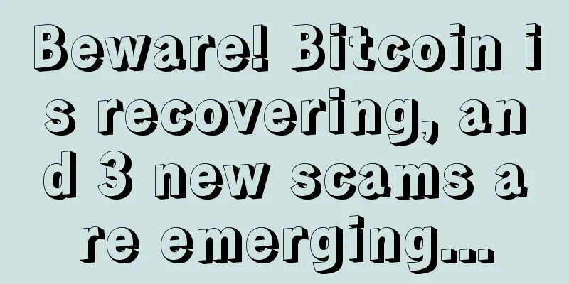 Beware! Bitcoin is recovering, and 3 new scams are emerging...