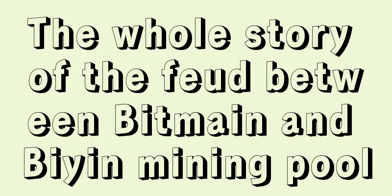 The whole story of the feud between Bitmain and Biyin mining pool
