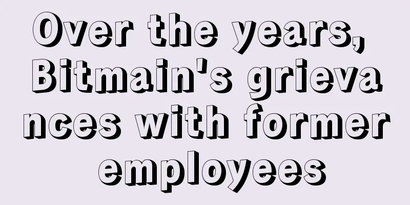 Over the years, Bitmain's grievances with former employees