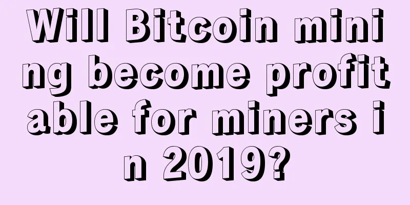 Will Bitcoin mining become profitable for miners in 2019?