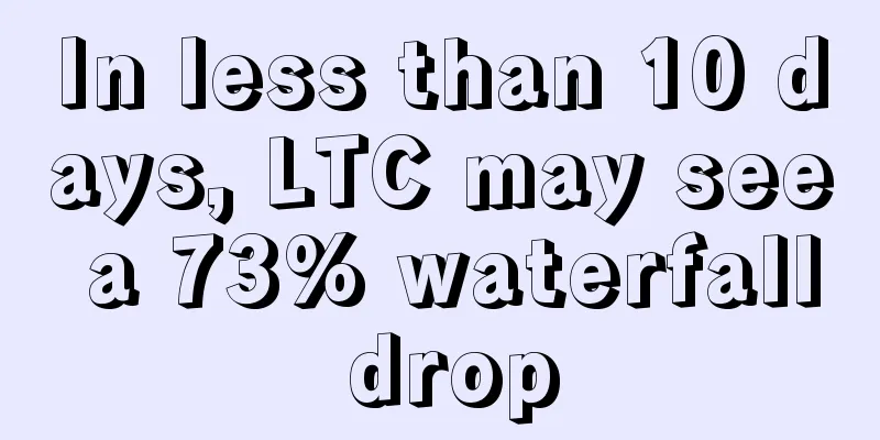 In less than 10 days, LTC may see a 73% waterfall drop