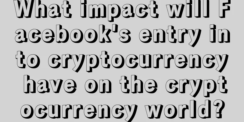 What impact will Facebook's entry into cryptocurrency have on the cryptocurrency world?