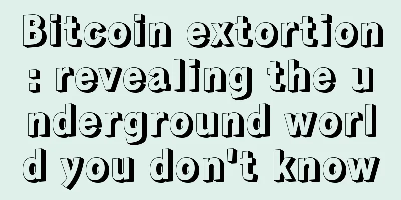 Bitcoin extortion: revealing the underground world you don't know
