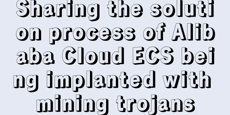Sharing the solution process of Alibaba Cloud ECS being implanted with mining trojans
