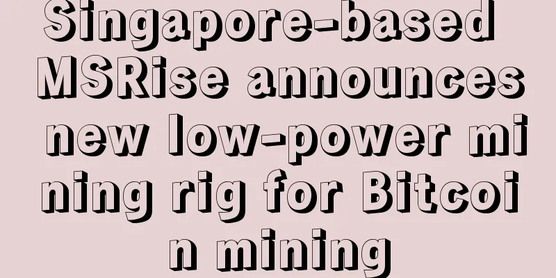 Singapore-based MSRise announces new low-power mining rig for Bitcoin mining