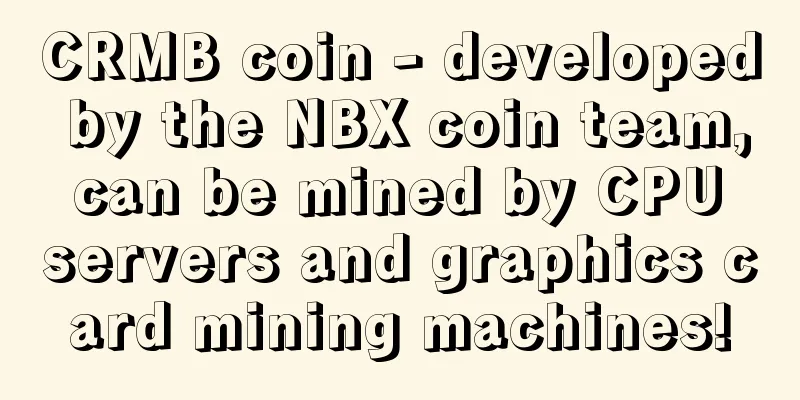 CRMB coin - developed by the NBX coin team, can be mined by CPU servers and graphics card mining machines!