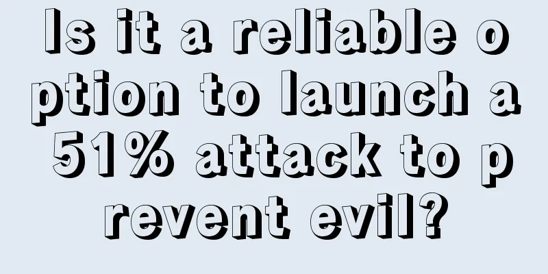 Is it a reliable option to launch a 51% attack to prevent evil?