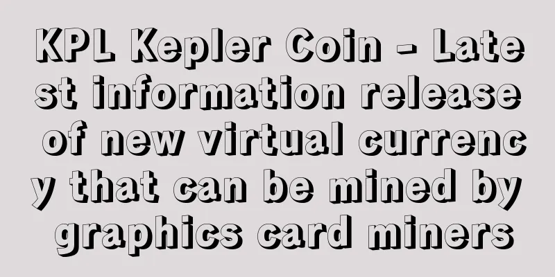 KPL Kepler Coin - Latest information release of new virtual currency that can be mined by graphics card miners