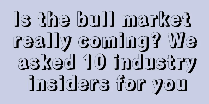 Is the bull market really coming? We asked 10 industry insiders for you