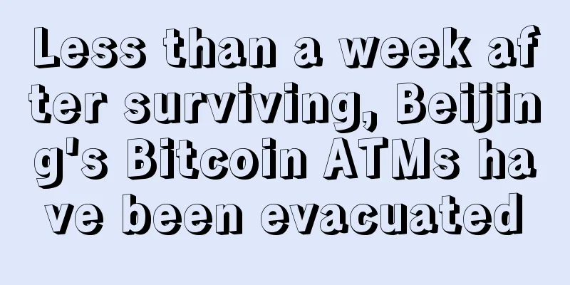 Less than a week after surviving, Beijing's Bitcoin ATMs have been evacuated