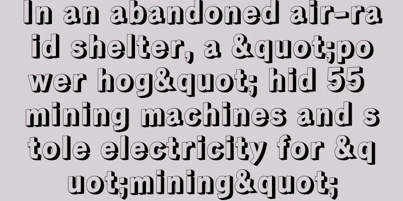 In an abandoned air-raid shelter, a "power hog" hid 55 mining machines and stole electricity for "mining"