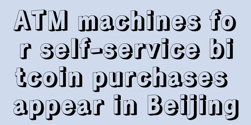 ATM machines for self-service bitcoin purchases appear in Beijing