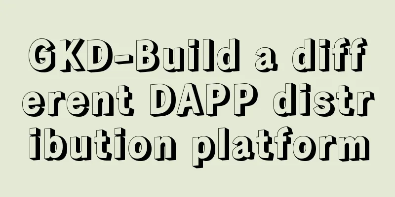 GKD-Build a different DAPP distribution platform