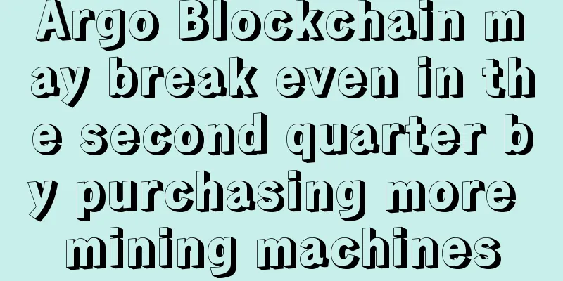 Argo Blockchain may break even in the second quarter by purchasing more mining machines