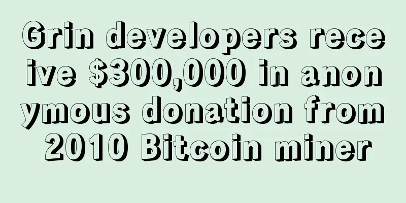 Grin developers receive $300,000 in anonymous donation from 2010 Bitcoin miner