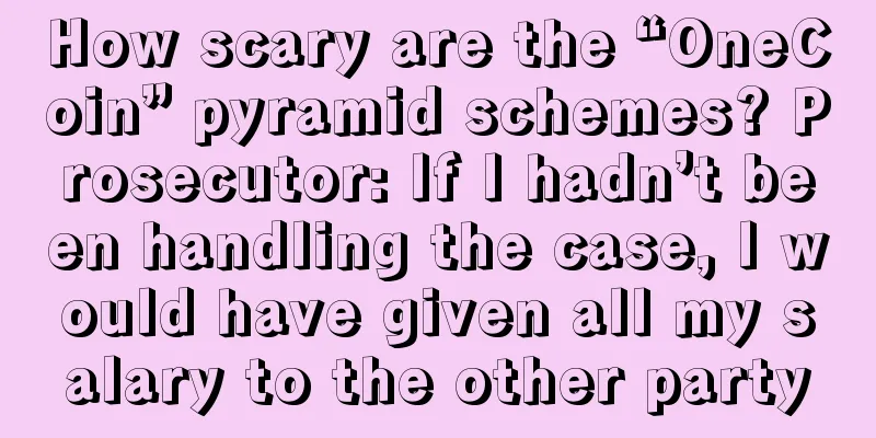 How scary are the “OneCoin” pyramid schemes? Prosecutor: If I hadn’t been handling the case, I would have given all my salary to the other party