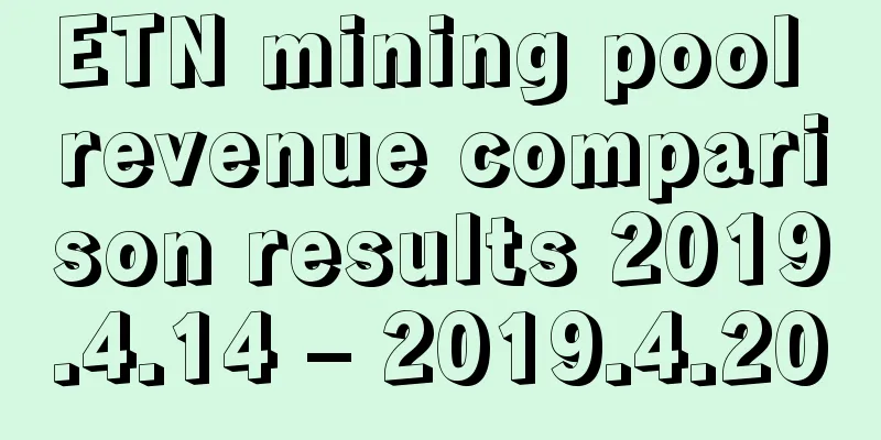 ETN mining pool revenue comparison results 2019.4.14 – 2019.4.20