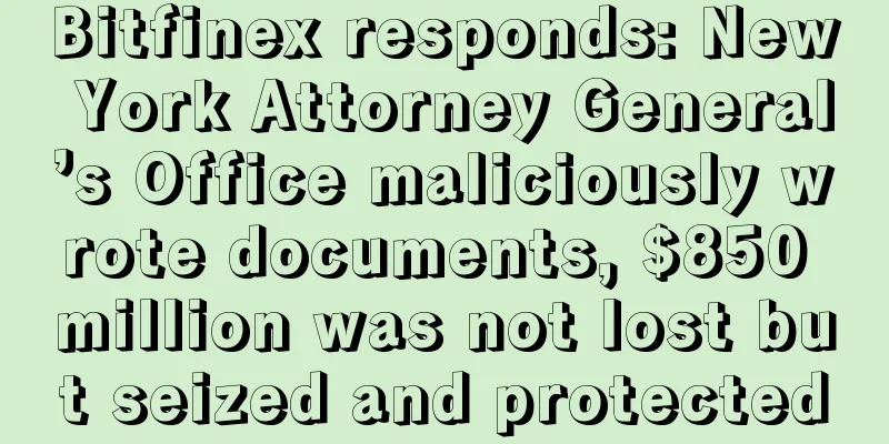Bitfinex responds: New York Attorney General’s Office maliciously wrote documents, $850 million was not lost but seized and protected