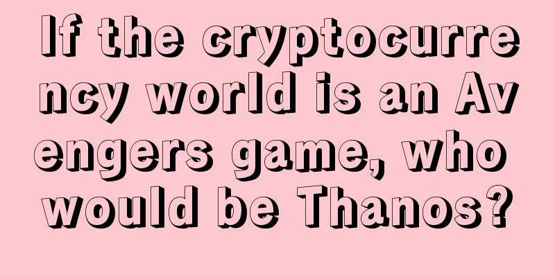 If the cryptocurrency world is an Avengers game, who would be Thanos?