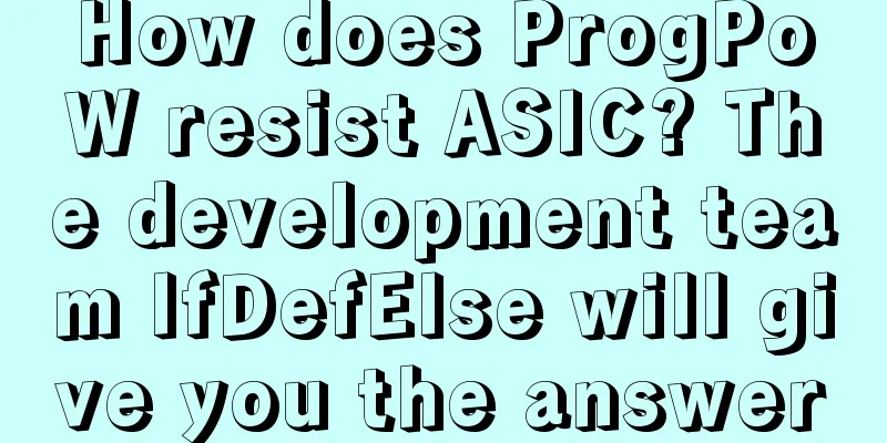 How does ProgPoW resist ASIC? The development team IfDefElse will give you the answer