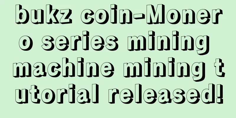 bukz coin-Monero series mining machine mining tutorial released!