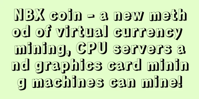NBX coin - a new method of virtual currency mining, CPU servers and graphics card mining machines can mine!