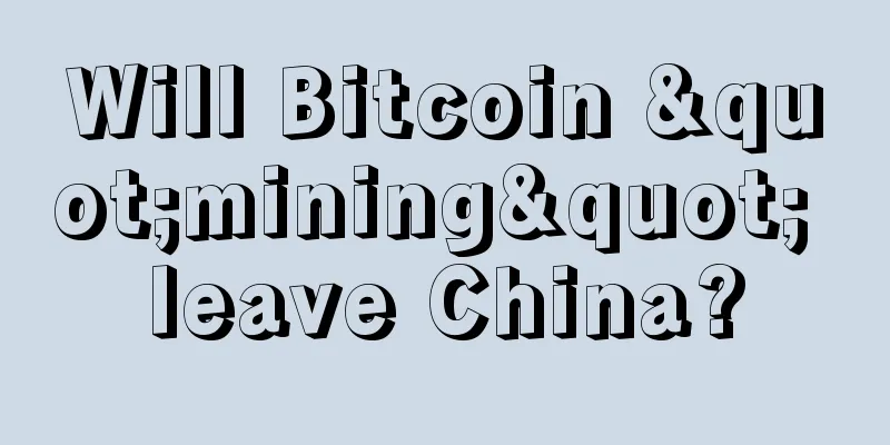 Will Bitcoin "mining" leave China?