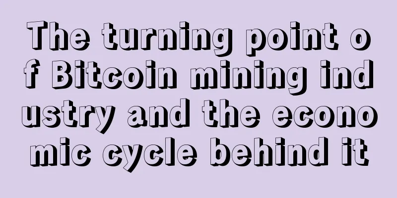The turning point of Bitcoin mining industry and the economic cycle behind it