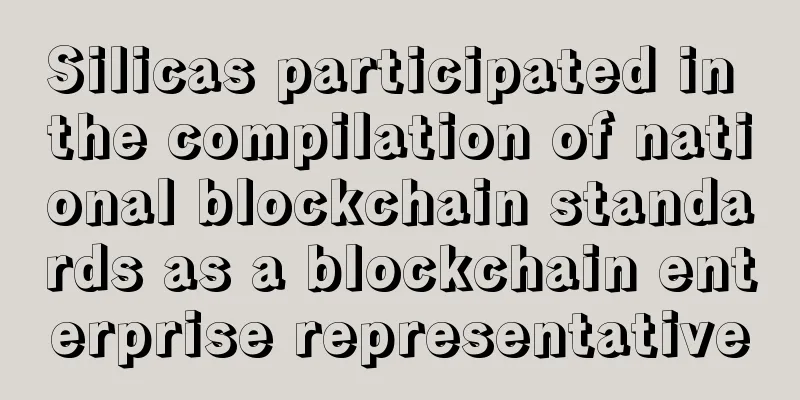 Silicas participated in the compilation of national blockchain standards as a blockchain enterprise representative