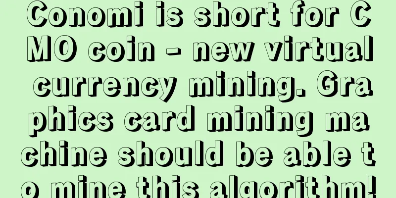 Conomi is short for CMO coin - new virtual currency mining. Graphics card mining machine should be able to mine this algorithm!