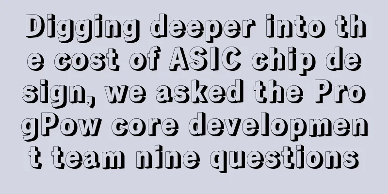 Digging deeper into the cost of ASIC chip design, we asked the ProgPow core development team nine questions