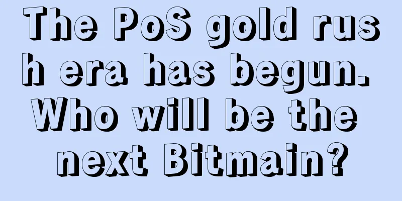The PoS gold rush era has begun. Who will be the next Bitmain?