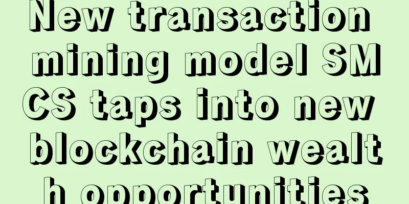 New transaction mining model SMCS taps into new blockchain wealth opportunities