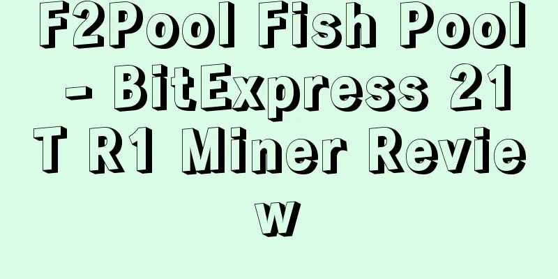 F2Pool Fish Pool - BitExpress 21T R1 Miner Review