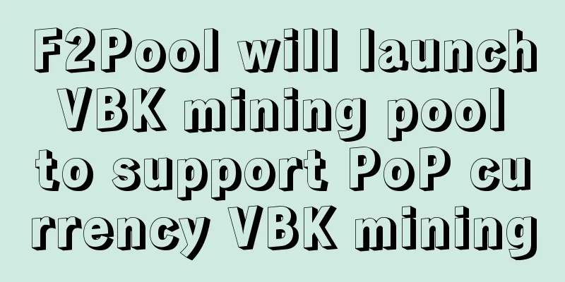 F2Pool will launch VBK mining pool to support PoP currency VBK mining