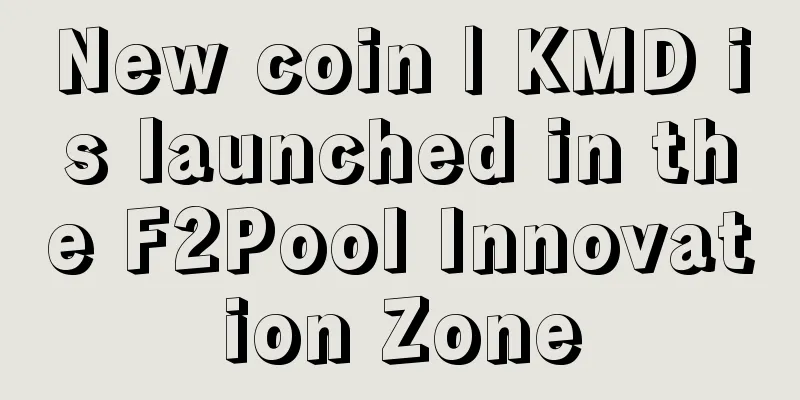 New coin | KMD is launched in the F2Pool Innovation Zone