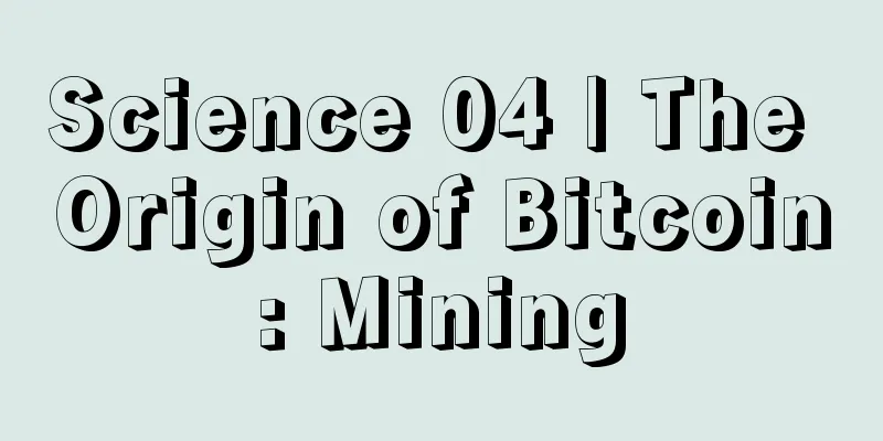Science 04 | The Origin of Bitcoin: Mining