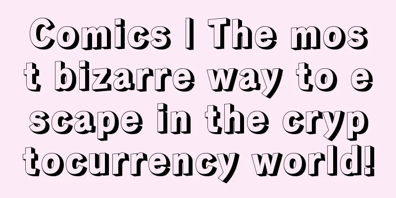 Comics | The most bizarre way to escape in the cryptocurrency world!