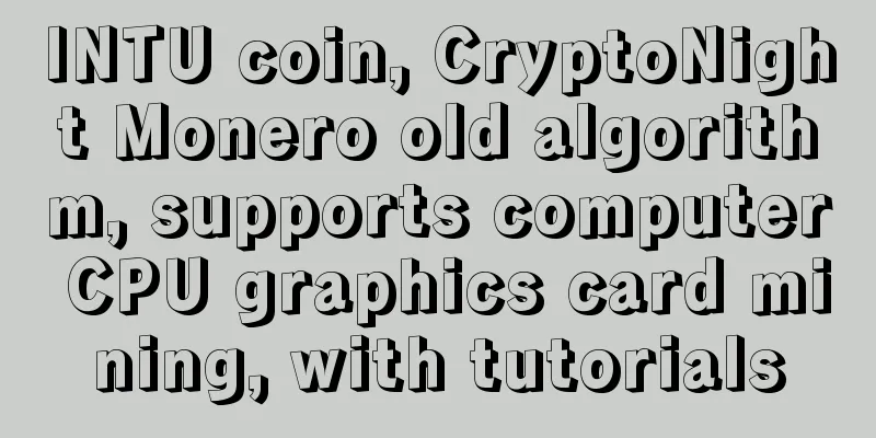 INTU coin, CryptoNight Monero old algorithm, supports computer CPU graphics card mining, with tutorials