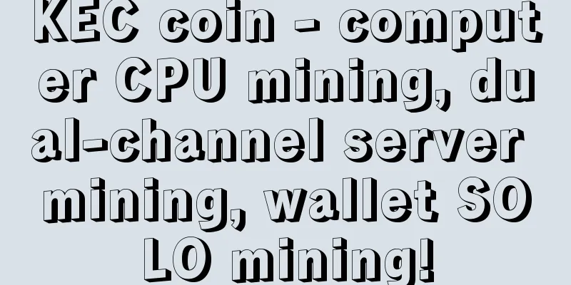 KEC coin - computer CPU mining, dual-channel server mining, wallet SOLO mining!