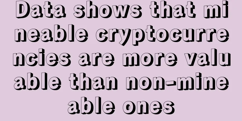 Data shows that mineable cryptocurrencies are more valuable than non-mineable ones