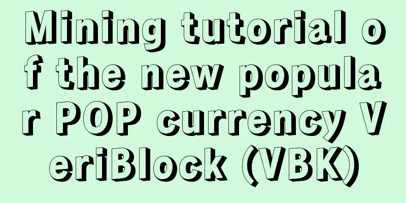 Mining tutorial of the new popular POP currency VeriBlock (VBK)