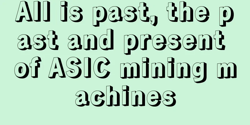 All is past, the past and present of ASIC mining machines