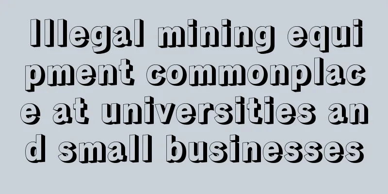 Illegal mining equipment commonplace at universities and small businesses