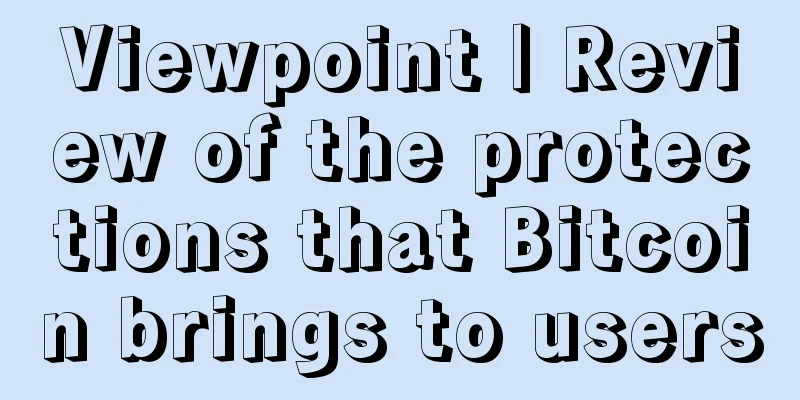 Viewpoint | Review of the protections that Bitcoin brings to users