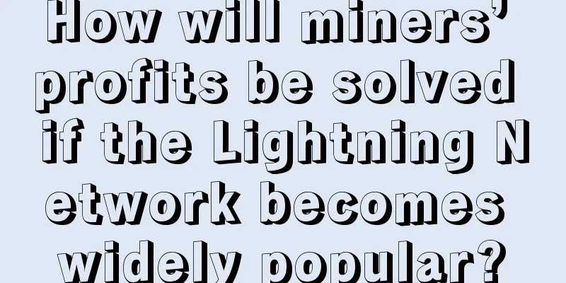 How will miners’ profits be solved if the Lightning Network becomes widely popular?