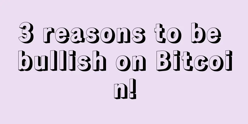 3 reasons to be bullish on Bitcoin!