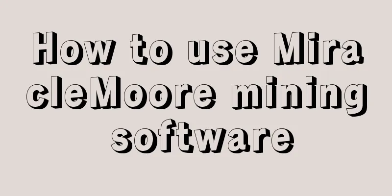 How to use MiracleMoore mining software