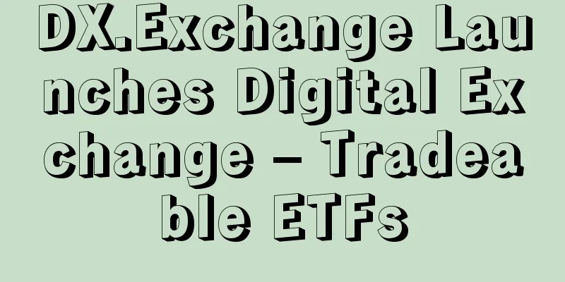 DX.Exchange Launches Digital Exchange – Tradeable ETFs